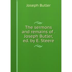 

Книга The sermons and remains of. Joseph Butler, ed. by E. Steere