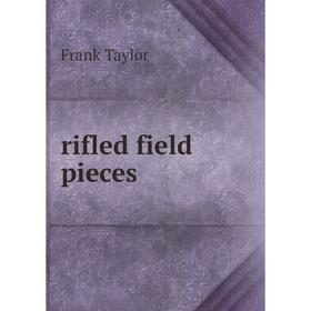 

Книга Rifled field pieces
