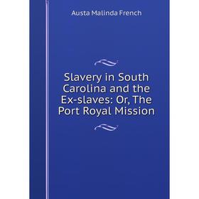 

Книга Slavery in South Carolina and the Ex-slaves: Or, The Port Royal Mission