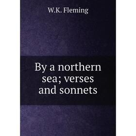 

Книга By a northern sea; verses and sonnets