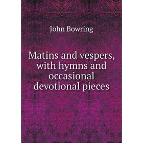 

Книга Matins and vespers, with hymns and occasional devotional pieces
