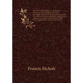 

Книга The Irish compendium; or, Rudiments of honour. Containing the descents, marriages, issue, titles, posts, and seats of all the nobility of Irelan