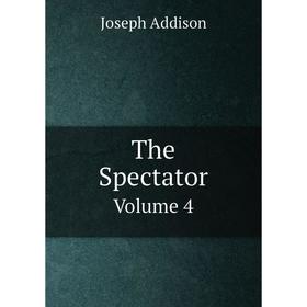 

Книга The Spectator Volume 4