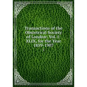 

Книга Transactions of the Obstetrical Society of London: Vol. I-XLIX, for the Year 1859-1907 3