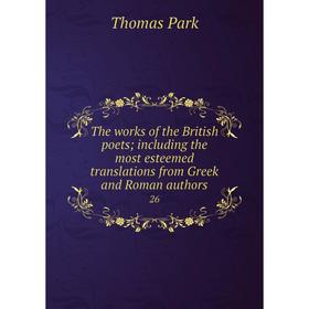 

Книга The works of the British poets; including the most esteemed translations from Greek and Roman authors 26