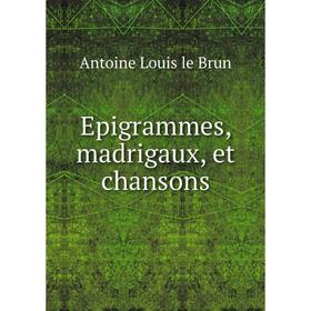

Книга Epigrammes, madrigaux, et chansons