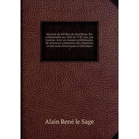 

Книга Histoire de Gil Blas de Santillane. Ed. collationnée sur celle de 1747 corr. par l'auteur. Avec un examen préliminaire, de nouveaux sommaires de