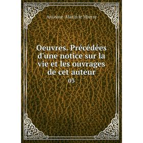 

Книга Oeuvres Précédées d'une notice sur la vie et les ouvrage s de cet auteur 03
