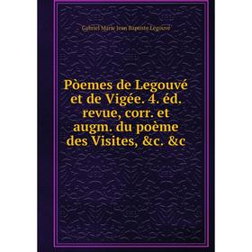 

Книга Pòemes de Legouvé et de Vigée. 4. éd. revue, corr. et augm. du poème des Visites, &c. &c
