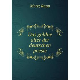 

Книга Das goldne alter der deutschen poesie