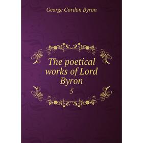 

Книга The poetical works of Lord Byron 5