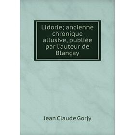 

Книга Lidorie; ancienne chronique allusive, publiée par l'auteur de Blançay