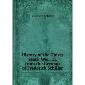 

Книга History of the Thirty Years' War: Tr. from the German of Frederick Schiller