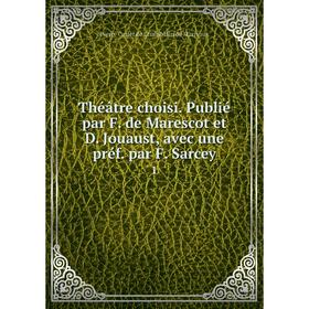 

Книга Théâtre choisi. Publié par F. de Marescot et D. Jouaust, avec une préf. par F. Sarcey 1