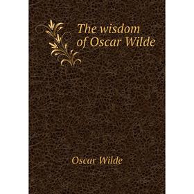 

Книга The wisdom of Oscar Wilde