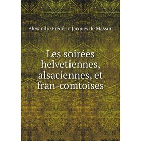 

Книга Les soirées helvetiennes, alsaciennes, et fran-comtoises