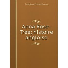 

Книга Anna Rose-Tree; histoire angloise