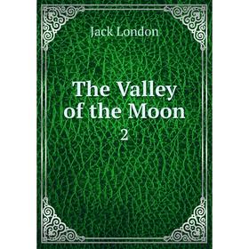 

Книга The Valley of the Moon 2