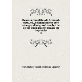 

Книга Oeuvres complètes de Grécourt Nouv éd, soigneusement corr et augm d'un grand nombre de pièces qui n'avaient jamais été imprimées 02