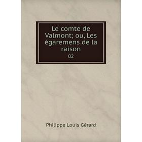 

Книга Le comte de Valmont; ou, Les égaremens de la raison 02