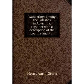 

Книга Wanderings among the Falashas in Abyssinia; together with a description of the country and its.
