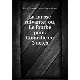 

Книга La fausse suivante; ou, Le fourbe puni. Comédie en 3 actes