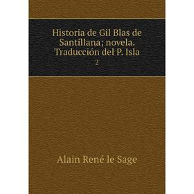 

Книга Historia de Gil Blas de Santillana; novela. Traducción del P. Isla 2