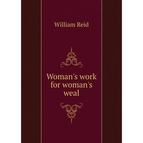 

Книга Woman's work for woman's weal