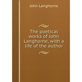 

Книга The poetical works of John Langhorne, with a life of the author