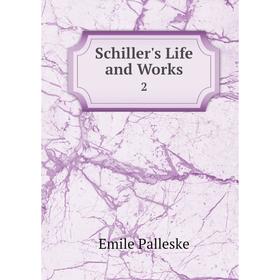 

Книга Schiller's Life and Works 2