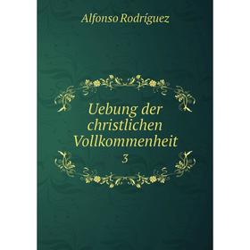 

Книга Uebung der christlichen Vollkommenheit 3