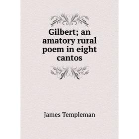 

Книга Gilbert; an amatory rural poem in eight cantos