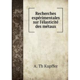 

Книга Recherches expérimentales sur l'élasticité des métaux