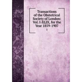 

Книга Transactions of the Obstetrical Society of London: Vol. I-XLIX, for the Year 1859-1907 1