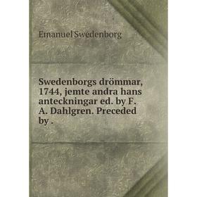 

Книга Swedenborgs drömmar, 1744, jemte andra hans anteckningar ed. by F. A. Dahlgren. Preceded by.