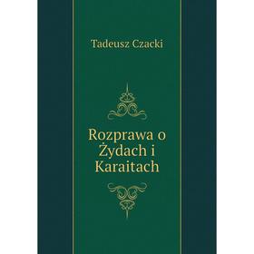 

Книга Rozprawa o Żydach i Karaitach