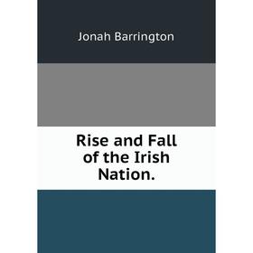 

Книга Rise and Fall of the Irish Nation.
