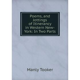

Книга Poems, and Jottings of Itinerancy in Western New-York: In Two Parts