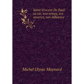 

Книга Saint Vincent De Paul: sa vie, son temps, ses oeuvres, son influence 1