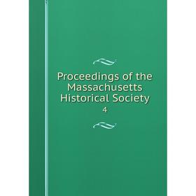 

Книга Proceedings of the Massachusetts Historical Society 4