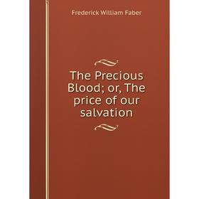 

Книга The Precious Blood; or, The price of our salvation