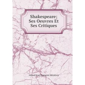 

Книга Shakespeare; Ses Oeuvres Et Ses Critiques