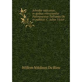 

Книга Schedae vaticanae. in quibus retractantur Palimpsestus Tullianus De re publica: C. Iulius Victor.