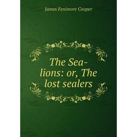 

Книга The Sea-lions: or, The lost sealers