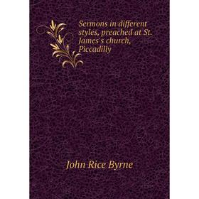 

Книга Sermons in different styles, preached at St. James's church, Piccadilly