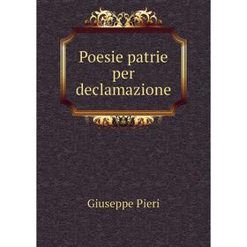 

Книга Poesie patrie per declamazione