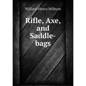

Книга Rifle, Axe, and Saddle-bags