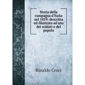 

Книга Storia della campagna d'Italia nel 1859: descritta ed illustrata ad uso dei soldati e del popolo