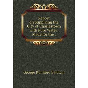 

Книга Report on Supplying the City of Charlestown with Pure Water: Made for the.