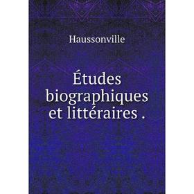 

Книга Études biographiques et littéraires.